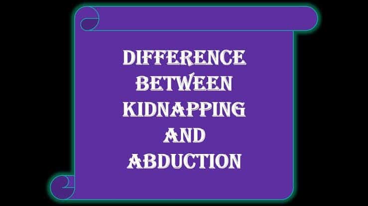 Difference between Abduction and Kidnapping